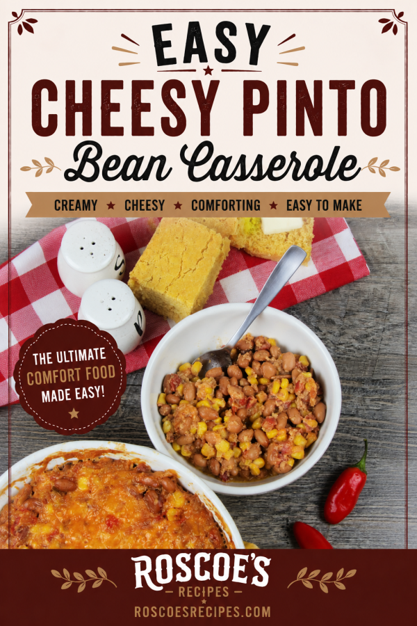 Easy Cheesy Pinto Bean Casserole served with cornbread in a comforting Southern-style meal featuring pinto beans, corn, tomatoes, melted cheddar cheese, and jalapeños.